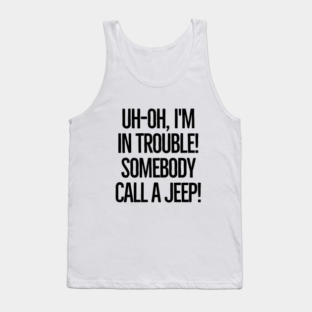 Somebody call a jeep! Tank Top by mksjr